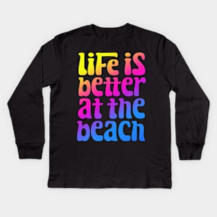 Life Is Better At The Beach Kids Long Sleeve T-Shirt